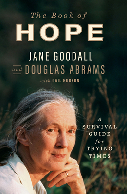 The Book of Hope: A Survival Guide for Trying Times - Goodall, Jane, and Abrams, Douglas