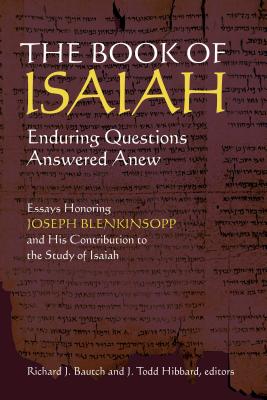 The Book of Isaiah: Enduring Questions Answered Anew: Essays Honoring Joseph Blenkinsopp and His Contribution to the Study of Isaiah - Bautch, Richard J (Editor), and Hibbard, J Todd (Editor)