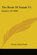 The Book Of Isaiah V1: Isaiah 1-39 (1890)