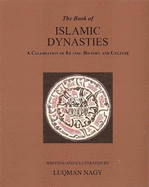 The Book of Islamic Dynasties: A Celebration of Islamic History and Culture