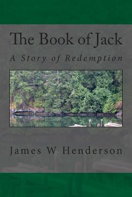 The Book of Jack: A Story of Redemption - Henderson, James W