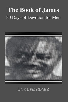 The Book of James: 30 Days of Devotion for Men - Rich, K L