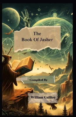 The Book Of Jasher: Uncovering the Forgotten History of the Bible - Galileo, William