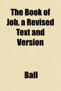 The Book of Job, a Revised Text and Version