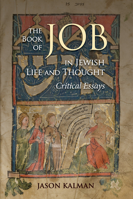 The Book of Job in Jewish Life and Thought: Critical Essays - Kalman, Jason