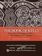 The Book of Kells: A Masterwork Revealed: Creators, Collaboration, and Campaigns