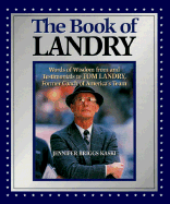 The Book of Landry: Words of Wisdom from and Testimonials to Tom Landry, Former Coach of America's Team - Towle House Publications, and Kaski, Jennifer Briggs, and Kasai, Jennifer B