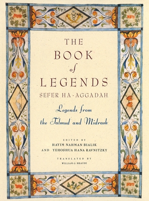 The Book of Legends/Sefer Ha-Aggadah: Legends from the Talmud and Midrash - Bialik, Hayyim Nahman, and Rawnitzky, Y H