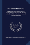 The Book of Leviticus: A New English Translation, Printed in Colors Exhibiting the Composite Structure of the Book, With Explanatory Notes and Pictorial Illustrations