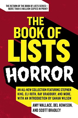 The Book of Lists: Horror: An All-New Collection Featuring Stephen King, Eli Roth, Ray Bradbury, and More, with an Introduction by Gahan Wilson - Wallace, Amy, and Howison, del, and Bradley, Scott