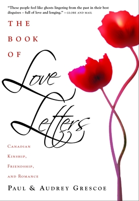 The Book of Love Letters: Canadian Kinship, Friendship, and Romance - Grescoe, Paul, and Grescoe, Audrey