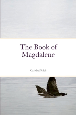 The Book of Magdalene - Svich, Caridad