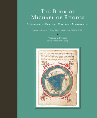 The Book of Michael of Rhodes: A Fifteenth-Century Maritime Manuscript - Long, Pamela O. (Editor)