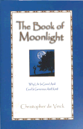 The Book of Moonlight: An Inspirational Look at Why Life is Good and God is Generous and Kind