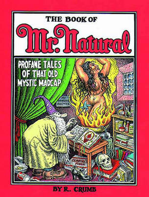 The Book of Mr. Natural: Profane Tales of That Old Mystic Madcap - Crumb, R