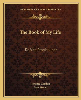 The Book of My Life: De Vita Propia Liber - Cardan, Jerome, and Stoner, Jean (Translated by)