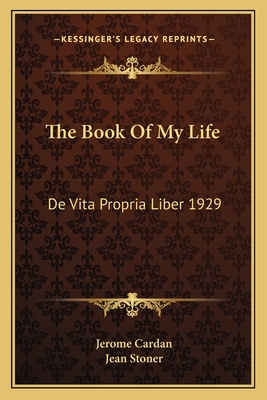The Book of My Life: de Vita Propria Liber 1929 - Cardan, Jerome, and Stoner, Jean (Translated by)