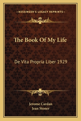 The Book Of My Life: De Vita Propria Liber 1929 - Cardan, Jerome, and Stoner, Jean (Translated by)