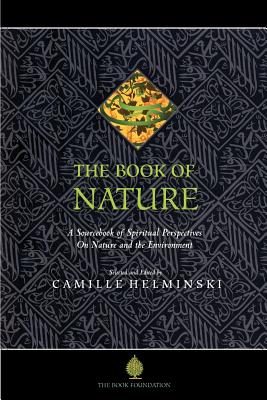 The Book of Nature: A Sourcebook of Spiritual Perspectives on Nature and the Environment - Helminski, Camille Adams (Editor)