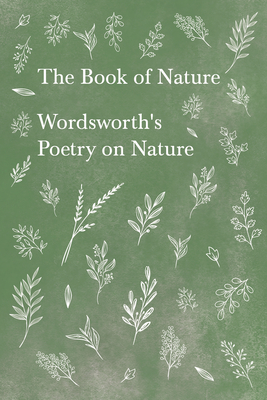 The Book of Nature;Wordsworth's Poetry on Nature - Wordsworth, William