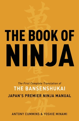The Book of Ninja: The Bansenshukai - Japan's Premier Ninja Manual - Cummins, Antony, and Minami, Yoshie