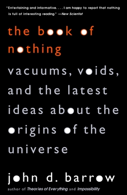 The Book of Nothing: Vacuums, Voids, and the Latest Ideas about the Origins of the Universe - Barrow, John D