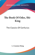 The Book Of Odes, Shi-King: The Classics Of Confucius