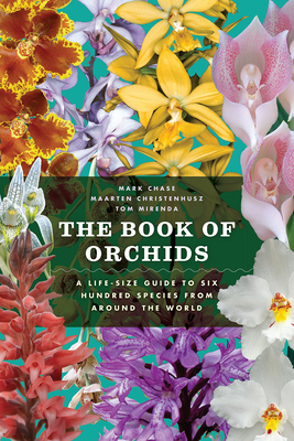 The Book of Orchids: A Life-Size Guide to Six Hundred Species from Around the World - Chase, Mark W, and Christenhusz, Maarten J M, and Mirenda, Tom