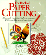 The Book of Paper Cutting: A Complete Guide to All the Techniques--With More Than 100 Projects