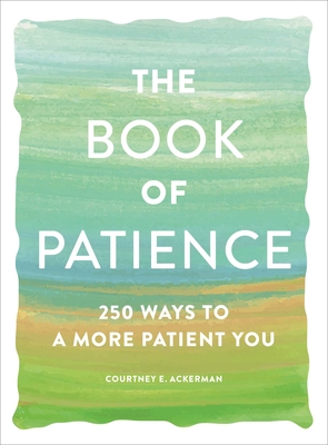 The Book of Patience: 250 Ways to a More Patient You - Ackerman, Courtney E