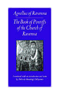 The Book of Pontiffs of the Church of Ravenna: Agnellus of Ravenna - Agnellus