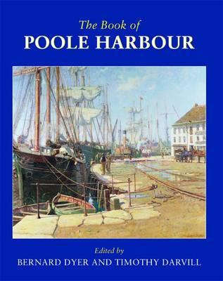 The Book of Poole Harbour - Dyer, Bernard (Editor), and Darvill, Timothy (Editor)