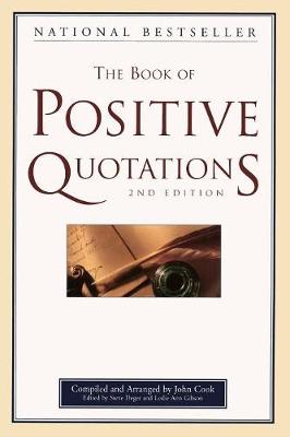 The Book of Positive Quotations - Cook, John (Compiled by), and Deger, Steve (Editor), and Gibson, Leslie Ann (Editor)