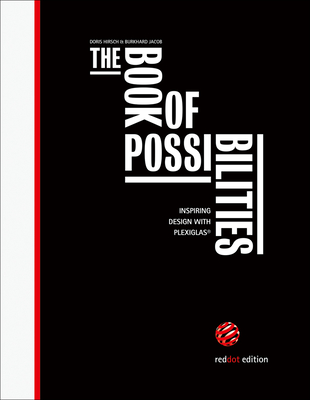 The Book of Possibilities: Inspiring Design with PLEXIGLAS - Hirsch, Doris, and Jacob, Burkhard