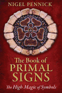 The Book of Primal Signs: The High Magic of Symbols