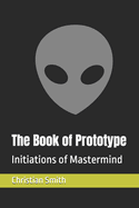 The Book of Prototype: Initiations of Mastermind