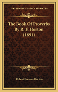 The Book of Proverbs by R. F. Horton (1891)