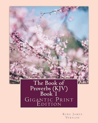 The Book of Proverbs (KJV) - Book 1: Gigantic Print Edition - Version, King James