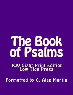 The Book of Psalms KJV Giant Print Edition: Low Tide Press Large Print - Martin, C Alan