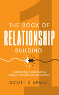 The Book of Relationship Building: Understanding People, Building Rapport, and Meaningful Connections