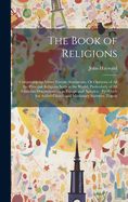 The Book of Religions: Comprising the Views, Creeds, Sentiments, Or Opinions of All the Principal Religious Sects in the World, Particularly of All Christian Denominations in Europe and America: To Which Are Added Church and Missionary Statistics, Togeth