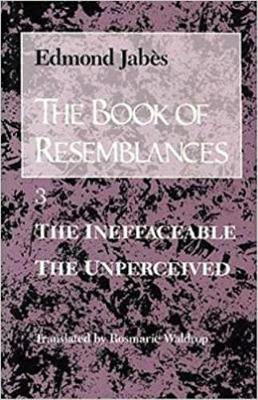 The Book of Resemblances [vol. 3]: The Ineffaceable the Unperceived - Jabes, Edmond, and Waldrop, Rosmarie (Translated by)