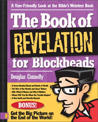 The Book of Revelation for Blockheads: A User-Friendly Look at the Bible's Weirdest Book - Connelly, Douglas, Dr.