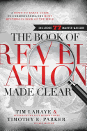 The Book of Revelation Made Clear: A Down-To-Earth Guide to Understanding the Most Mysterious Book of the Bible