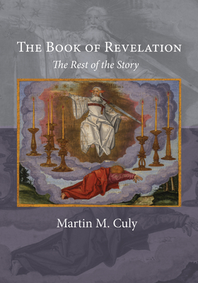 The Book of Revelation: The Rest of the Story - Culy, Martin M