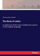 The Book of rubies: A collection of the most notable love-poems in the English language