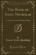 The Book of Saint Nicholas: Translated from the Original Dutch (Classic Reprint)