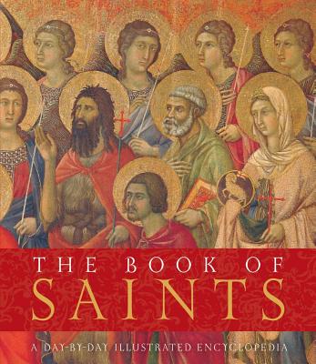 The Book of Saints: A Day-By-Day Illustrated Encyclopedia - Shaw, Roger (Editor)