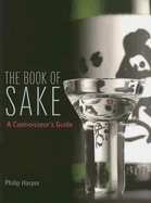 The Book of Sake: A Connoisseurs Guide - Harper, Philip, and Matsuzaki, Haruo