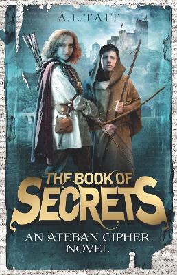 The Book of Secrets: The Ateban Cipher Book 1 - an adventure for fans of Emily Rodda and Rick Riordan - Tait, A. L